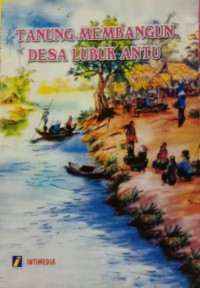 Tanung membangun Desa Lubuk Antu