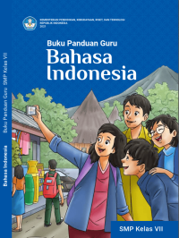 Kurikulum Merdeka : Buku Panduan Guru Bahasa Indonesia untuk SMP Kelas VII