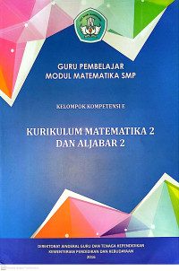 Guru Pembelajar Modul Matematika SMP : Kelompok Kompetensi E - Kurikulum Matematika 2 dan Aljabar 2