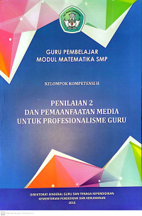 Guru Pembelajar Modul Matematika SMP : Kelompok Kompetensi H - Penilaian 2 dan Pemanfaatan Media untuk Profesionalisme Guru