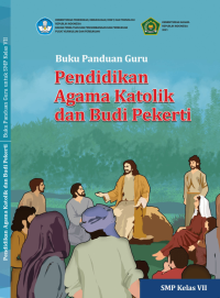 Kurikulum Merdeka : Buku Panduan Guru Pendidikan Agama Katolik dan Budi Pekerti untuk SMP Kelas VII