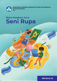 Kurikulum Merdeka: Buku Panduan Guru Seni Rupa untuk SMP Kelas VIII