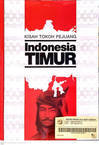 Kisah Tokoh Pejuang : Indonesia Timur (Kalimantan, Bali, Sulawesi, dan Maluku)