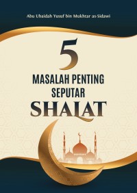 5 Masalah penting seputar shalat