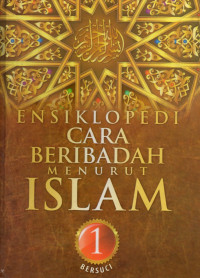 Ensiklopedi cara beribadah menurut Islam jilid 1 : Bersuci