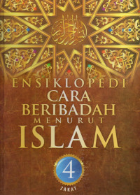 Ensiklopedi cara beribadah menurut Islam jilid 4 : Zakat