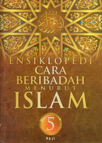 Ensiklopedi cara beribadah menurut Islam jilid 5 : Haji