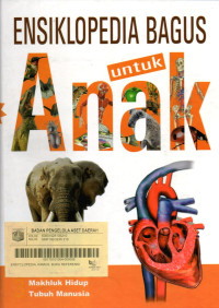 Ensiklopedia bagus untuk anak 3 : Makhluk hidup - Tubuh manusia