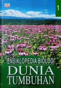 Ensiklopedia biologi : dunia tumbuhan jilid 1