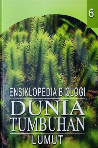 Ensiklopedia biologi : dunia tumbuhan lumut jilid 6