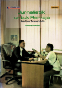 Jurnalistik untuk remaja : Buku pintar wartawan sekolah