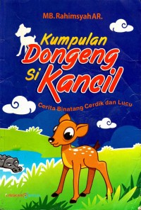 Kumpulan dongeng si kancil : Cerita binatang cerdik dan lucu