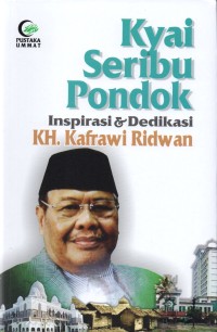 Kyai Seribu Pondok, Inspirasi & Dedikasi K.H. Kafrawi Ridwan