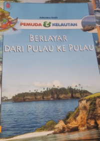 Pemuda dan kelautan : Berlayar dari Pulau ke Pulau