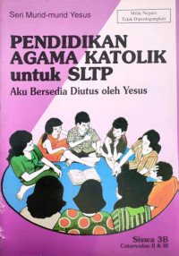 Pendidikan Agama Katolik untuk SLTP 3B: Aku Bersedia diutus oleh Yesus