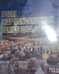 POLRI SIAP MENGAMANKAN PEMILU 2004