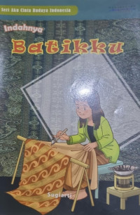 Seri Aku Cinta Budaya Indonesia; Indahnya Batikku