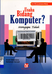 Seri wirausahawan muda : usaha bidang komputer? mengapa tidak